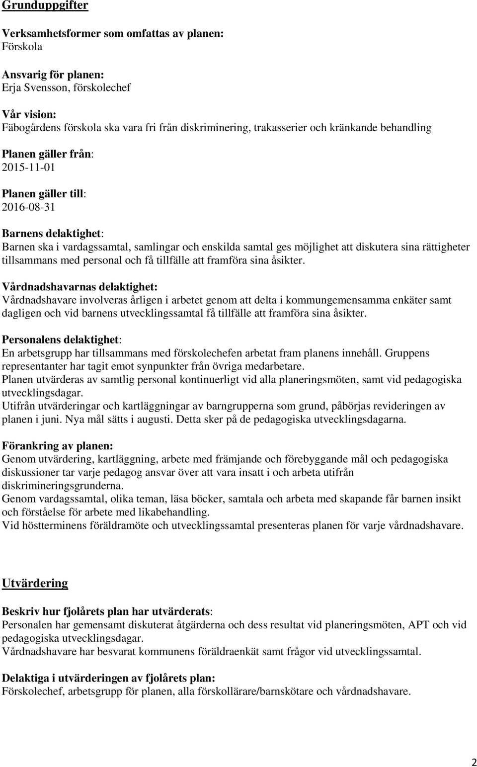 rättigheter tillsammans med personal och få tillfälle att framföra sina åsikter.