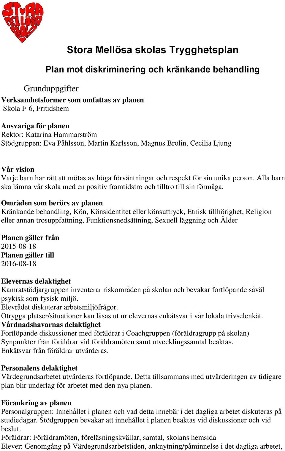 Alla barn ska lämna vår skola med en positiv framtidstro och tilltro till sin förmåga.