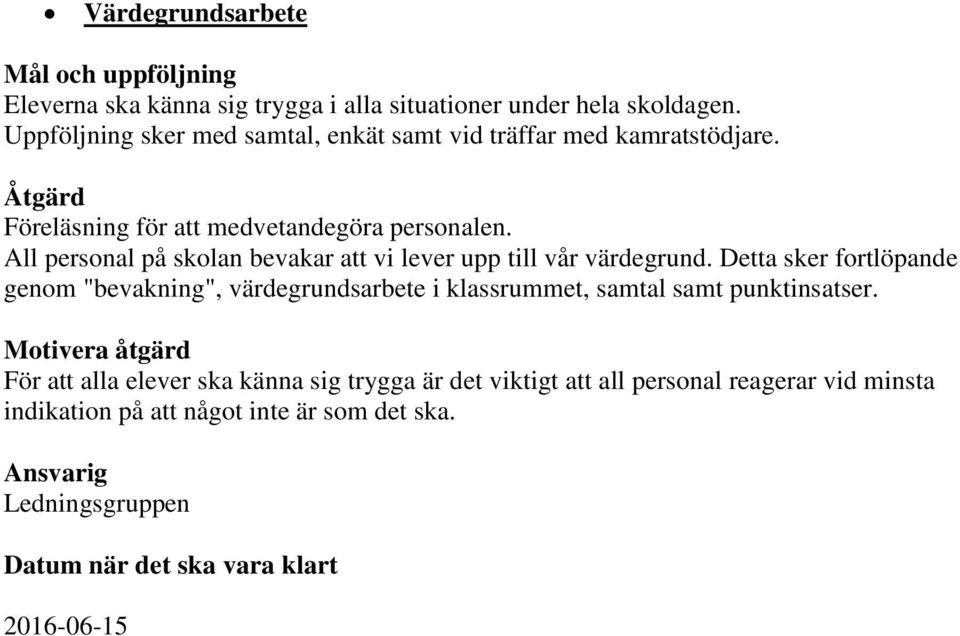 All personal på skolan bevakar att vi lever upp till vår värdegrund.
