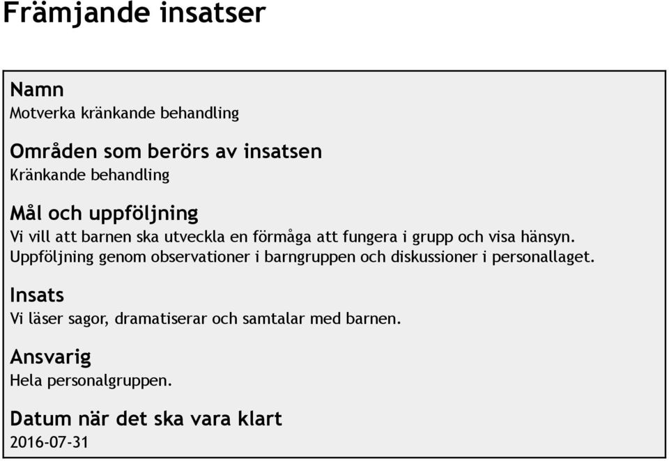 hänsyn. Uppföljning genom observationer i barngruppen och diskussioner i personallaget.