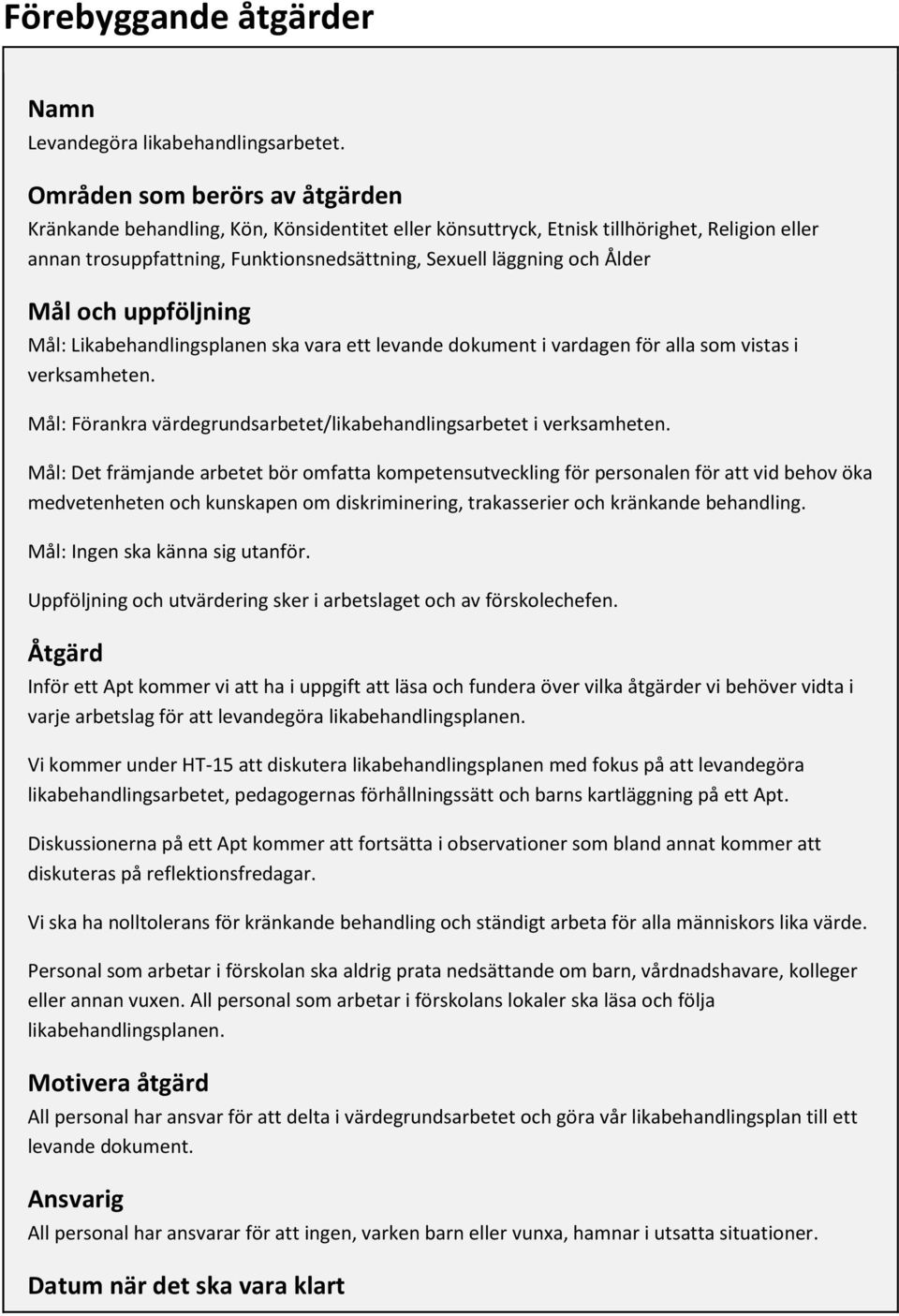 Mål: Det främjande arbetet bör omfatta kompetensutveckling för personalen för att vid behov öka medvetenheten och kunskapen om diskriminering, trakasserier och kränkande behandling.