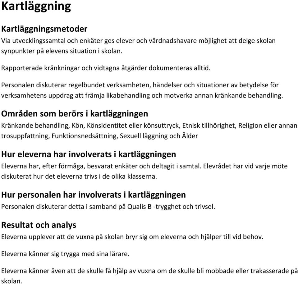 Personalen diskuterar regelbundet verksamheten, händelser och situationer av betydelse för verksamhetens uppdrag att främja likabehandling och motverka annan kränkande behandling.