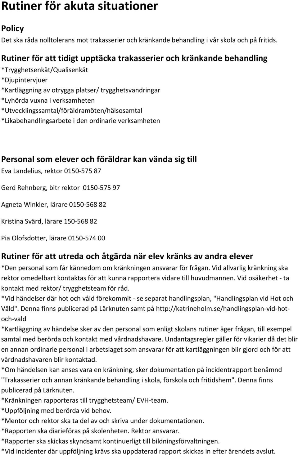 *Utvecklingssamtal/föräldramöten/hälsosamtal *Likabehandlingsarbete i den ordinarie verksamheten Personal som elever och föräldrar kan vända sig till Eva Landelius, rektor 0150 575 87 Gerd Rehnberg,