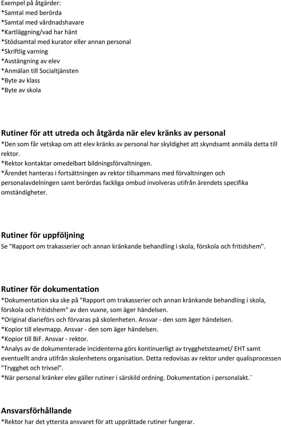 detta till rektor. *Rektor kontaktar omedelbart bildningsförvaltningen.