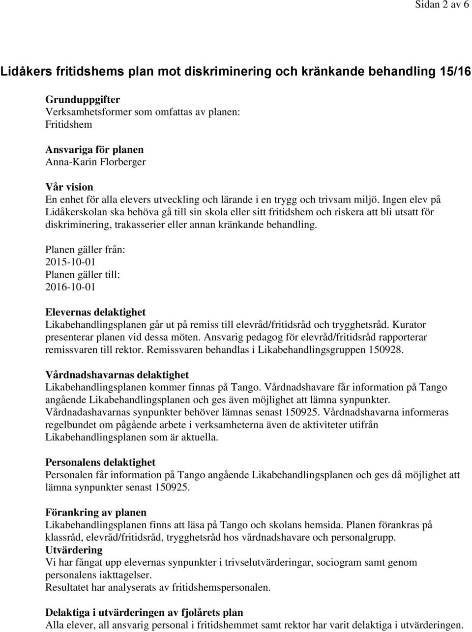 Ingen elev på Lidåkerskolan ska behöva gå till sin skola eller sitt fritidshem och riskera att bli utsatt för diskriminering, trakasserier eller annan kränkande behandling.