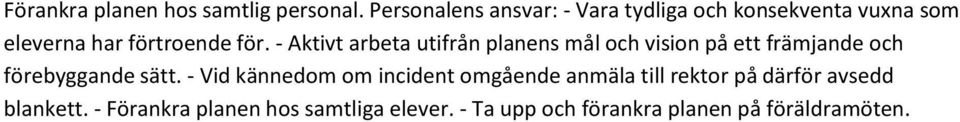 - Aktivt arbeta utifrån planens mål och vision på ett främjande och förebyggande sätt.