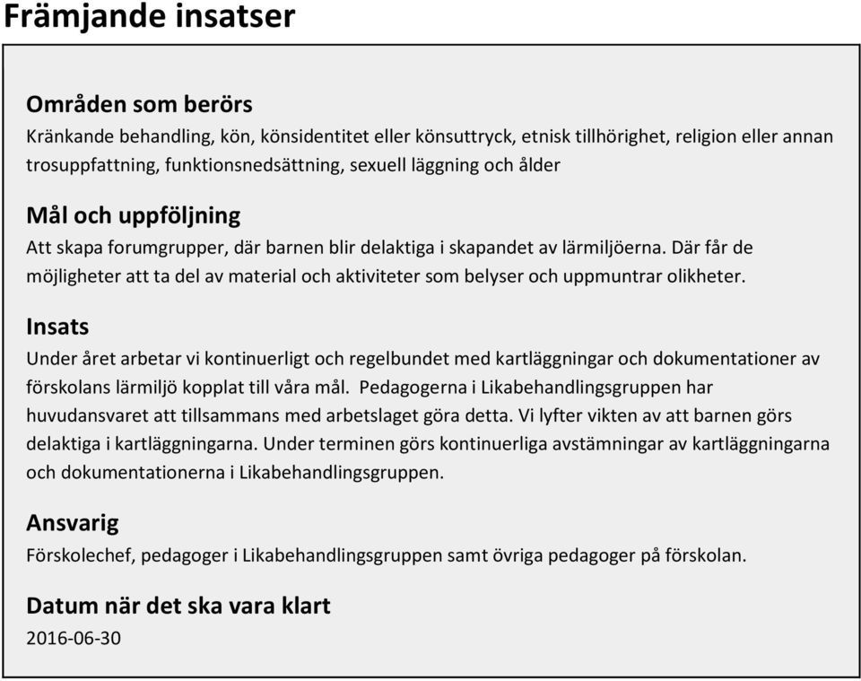 Där får de möjligheter att ta del av material och aktiviteter som belyser och uppmuntrar olikheter.