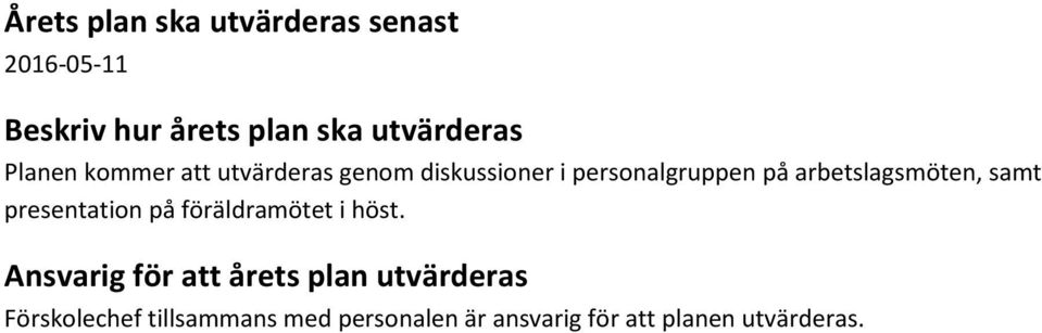 arbetslagsmöten, samt presentation på föräldramötet i höst.