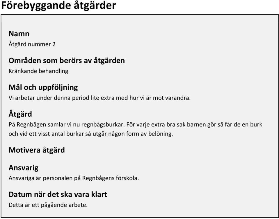 För varje extra bra sak barnen gör så får de en burk och vid ett visst antal burkar så utgår någon form av belöning.