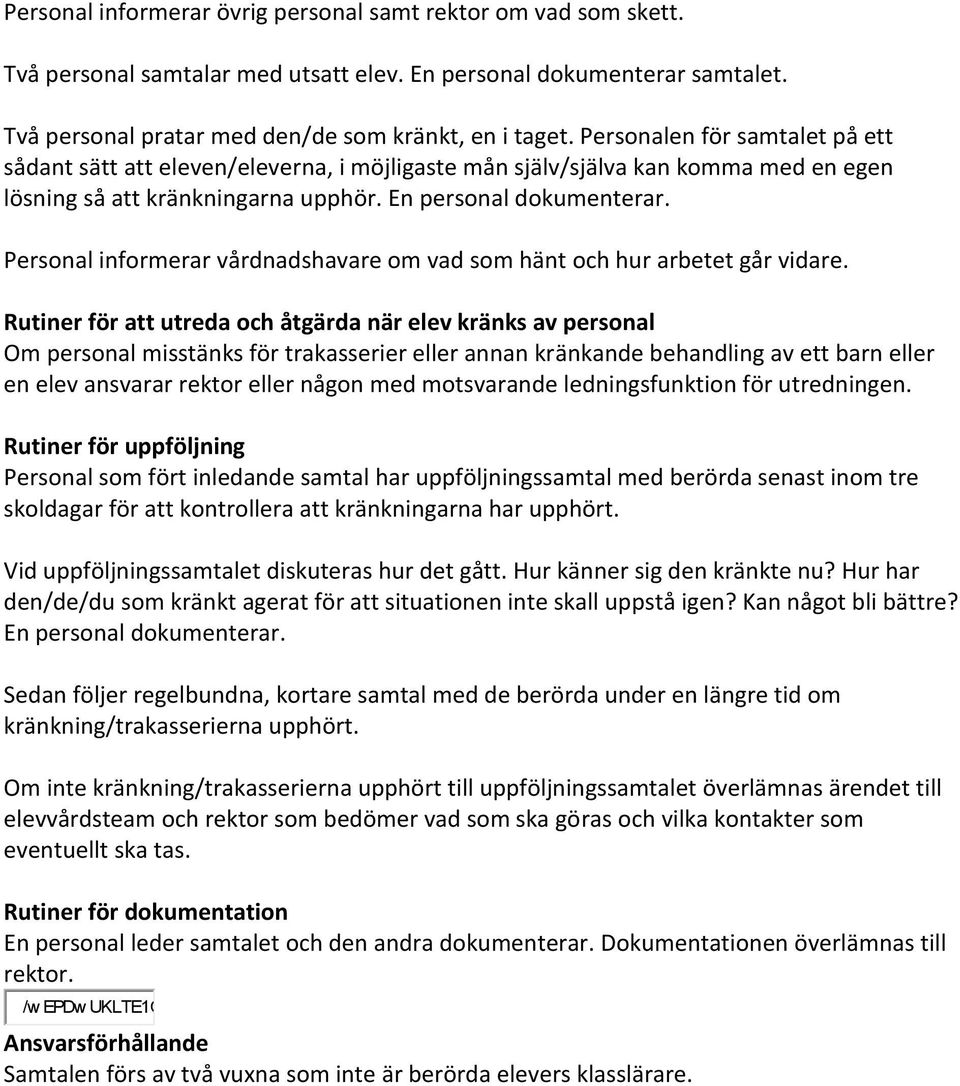 Personal informerar vårdnadshavare om vad som hänt och hur arbetet går vidare.