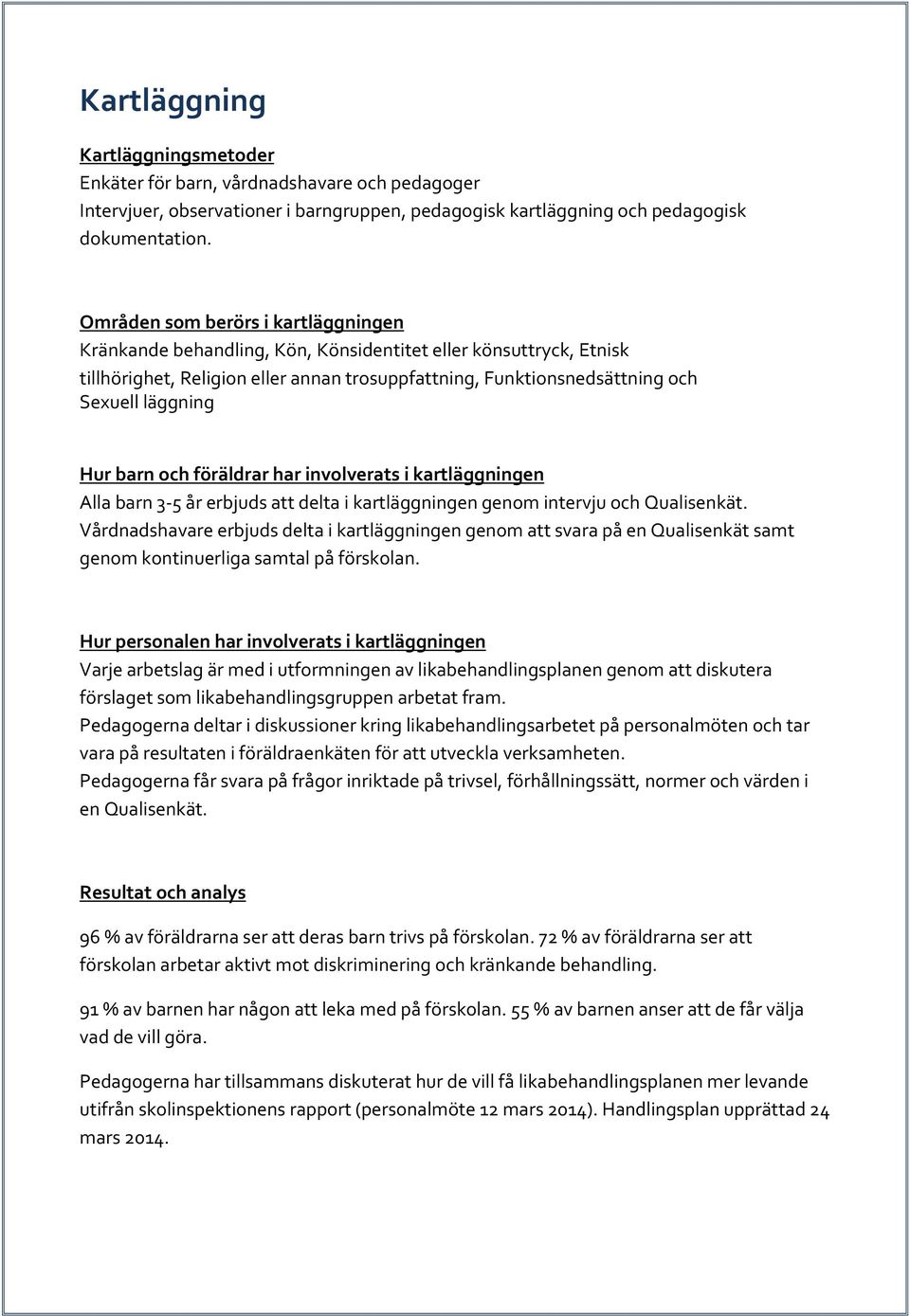 Hur barn och föräldrar har involverats i kartläggningen Alla barn 3 5 år erbjuds att delta i kartläggningen genom intervju och Qualisenkät.