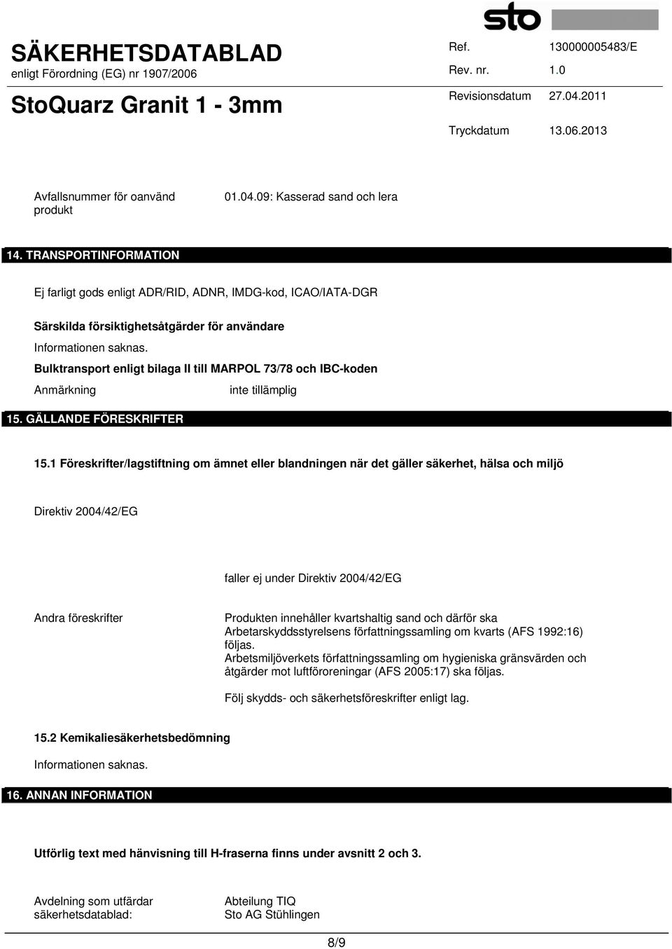 Bulktransport enligt bilaga II till MARPOL 73/78 och IBC-koden Anmärkning 15. GÄLLANDE FÖRESKRIFTER 15.