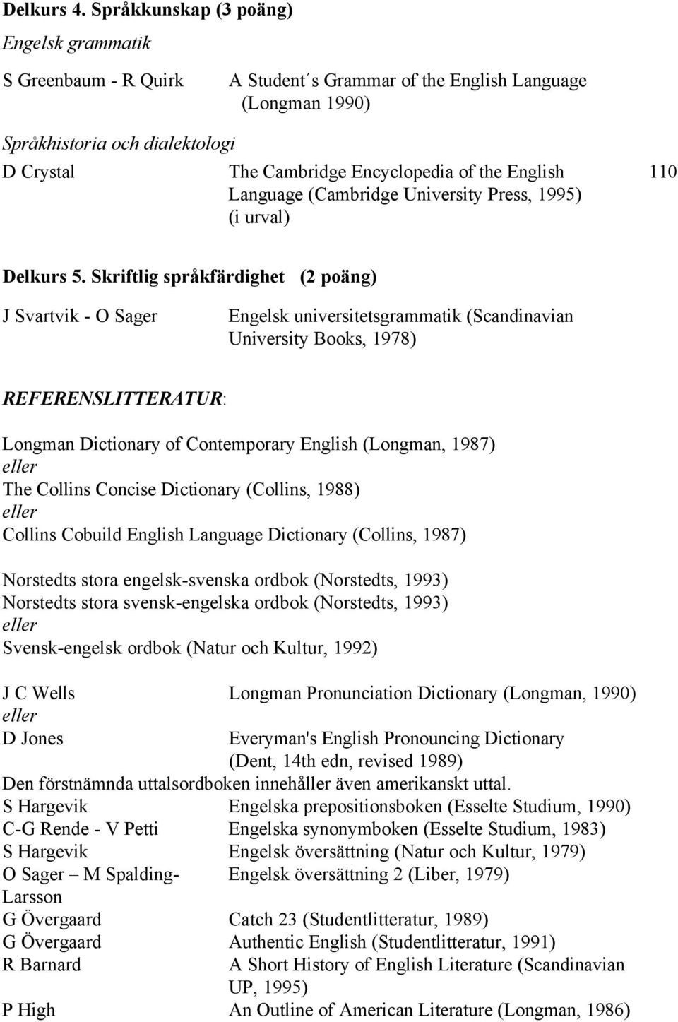 English 110 Language (Cambridge University Press, 1995) (i urval) Delkurs 5.