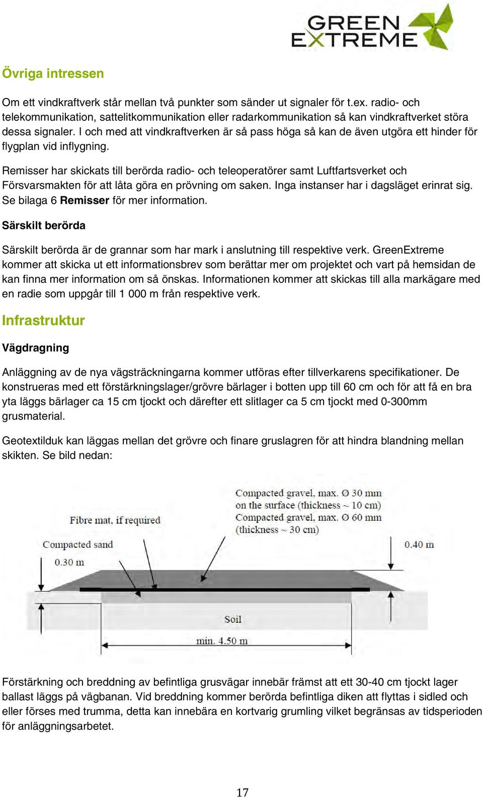 I och med att vindkraftverken är så pass höga så kan de även utgöra ett hinder för flygplan vid inflygning.