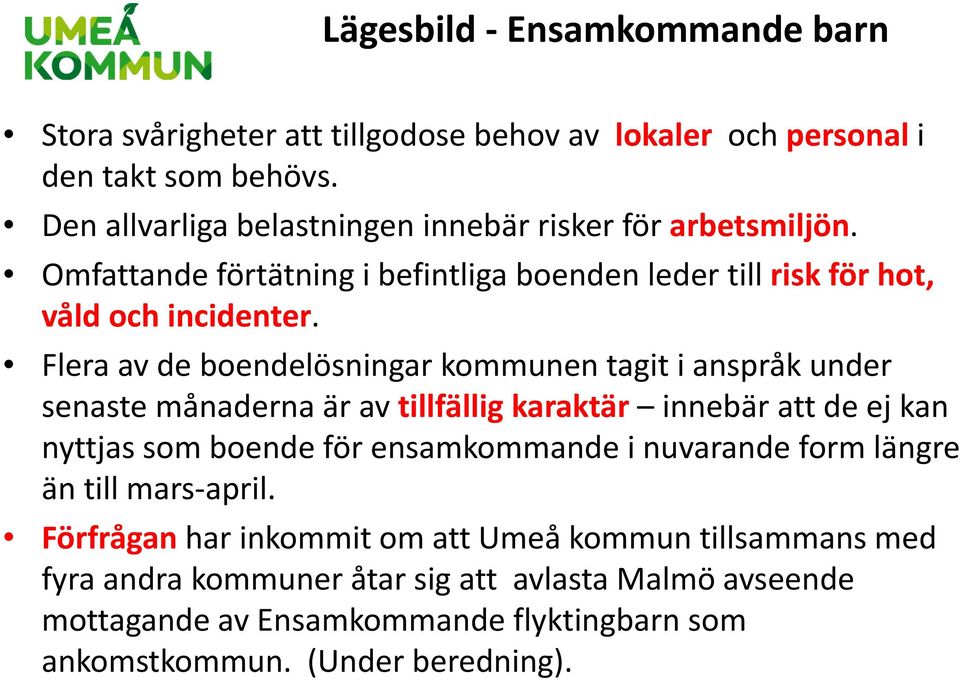 Flera av de boendelösningar kommunen tagit i anspråk under senaste månaderna är av tillfällig karaktär innebär att de ej kan nyttjas som boende för ensamkommande i