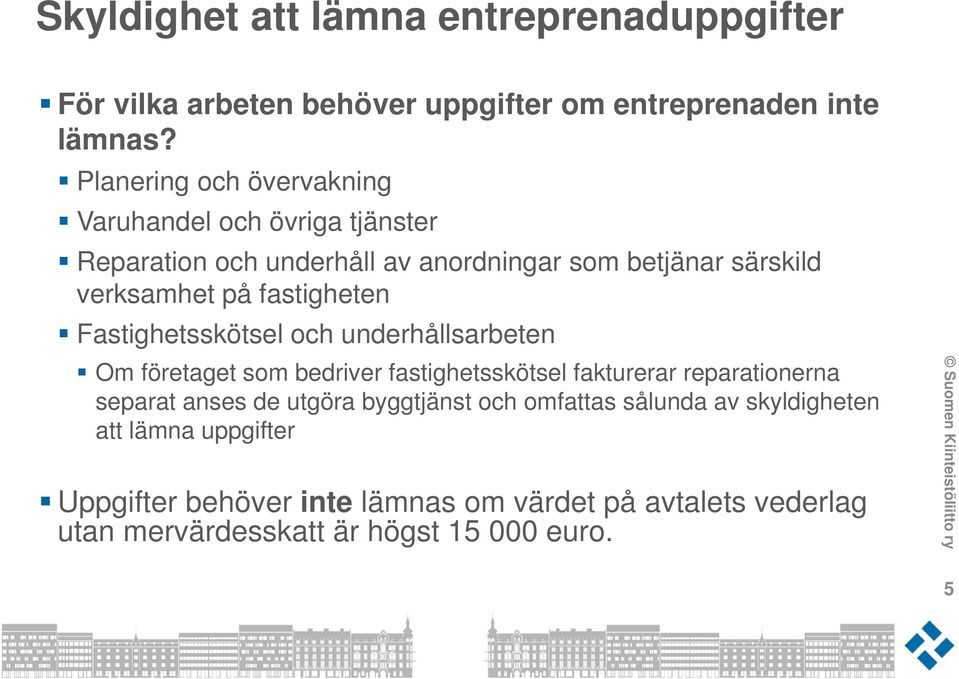 fastigheten Fastighetsskötsel och underhållsarbeten Om företaget som bedriver fastighetsskötsel fakturerar reparationerna separat anses de