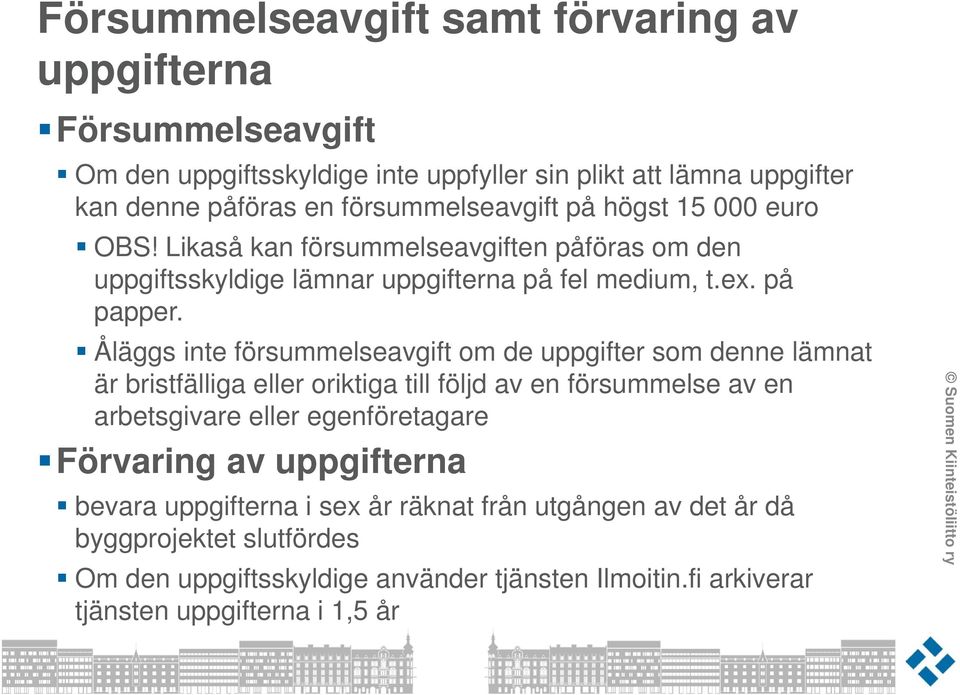 Åläggs inte försummelseavgift om de uppgifter som denne lämnat är bristfälliga eller oriktiga till följd av en försummelse av en arbetsgivare eller egenföretagare