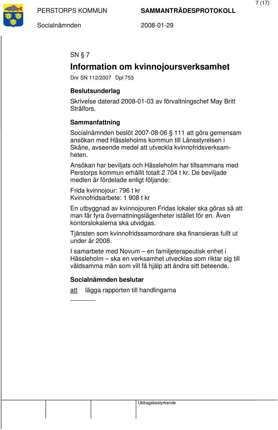 Ansökan har beviljats och Hässleholm har tillsammans med Perstorps kommun erhållit totalt 2 704 t kr.