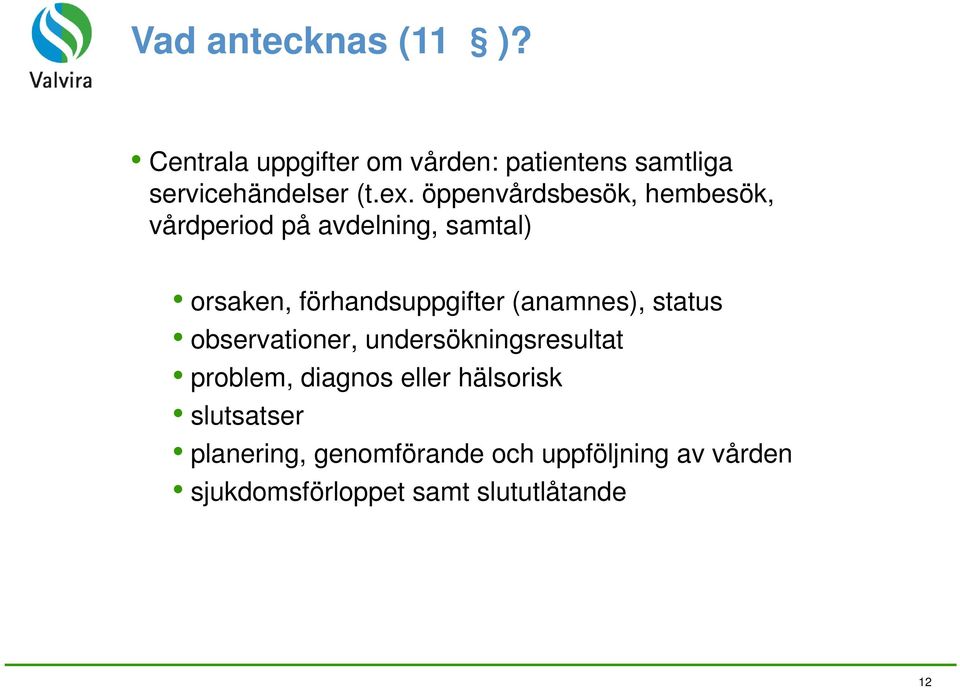 (anamnes), status observationer, undersökningsresultat problem, diagnos eller hälsorisk