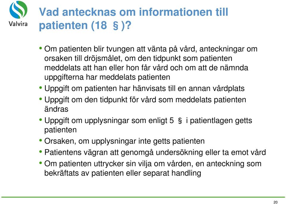 nämnda uppgifterna har meddelats patienten Uppgift om patienten har hänvisats till en annan vårdplats Uppgift om den tidpunkt för vård som meddelats patienten ändras