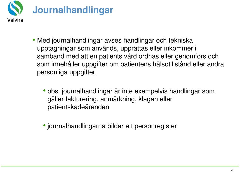 patientens hälsotillstånd eller andra personliga uppgifter. obs.