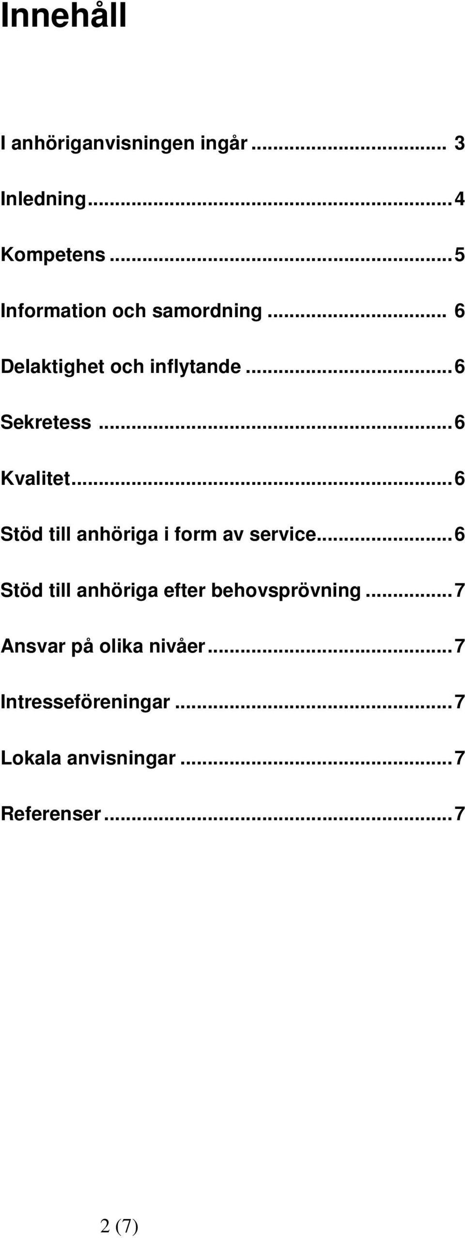 .. 6 Kvalitet... 6 Stöd till anhöriga i form av service.