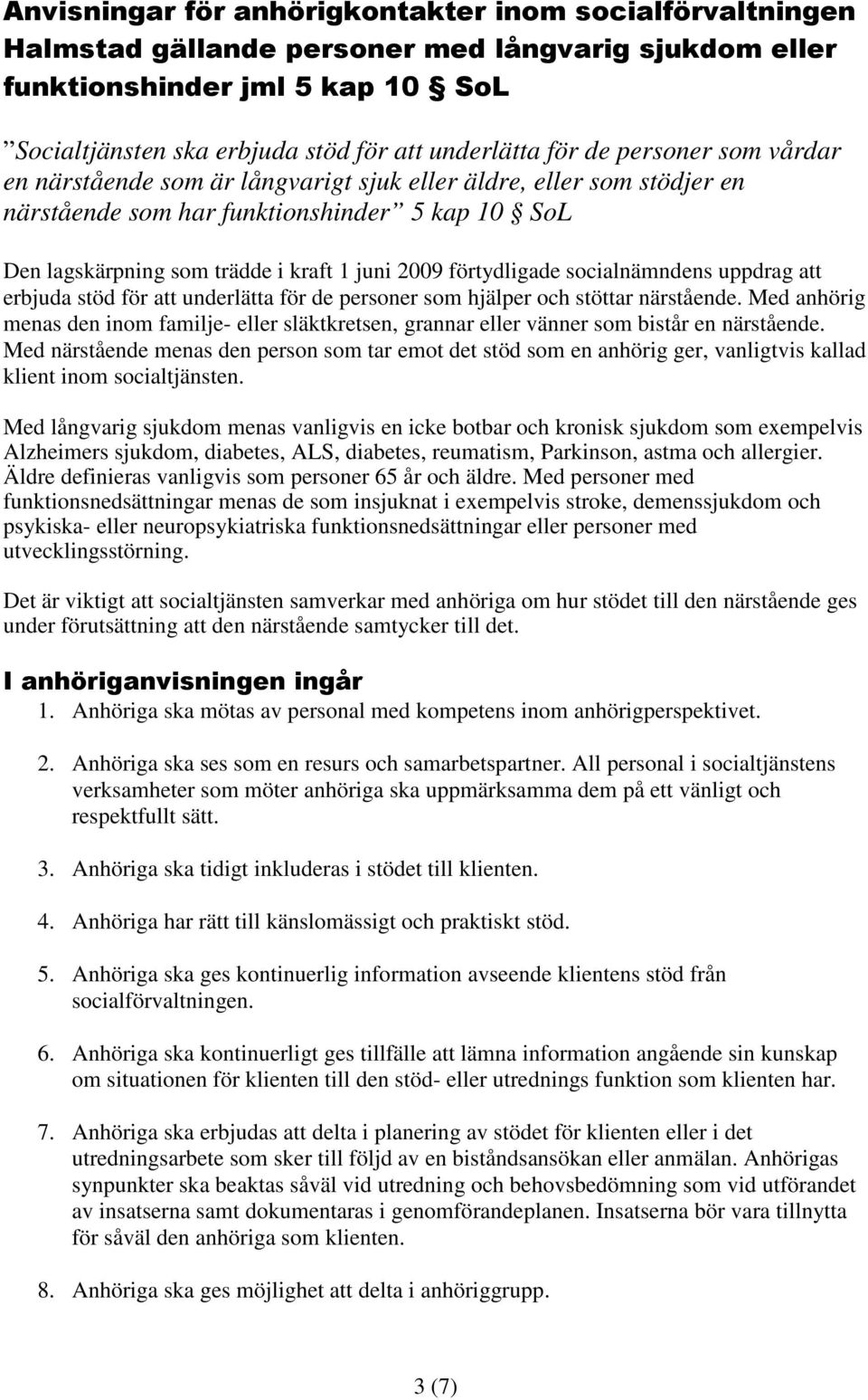 förtydligade socialnämndens uppdrag att erbjuda stöd för att underlätta för de personer som hjälper och stöttar närstående.