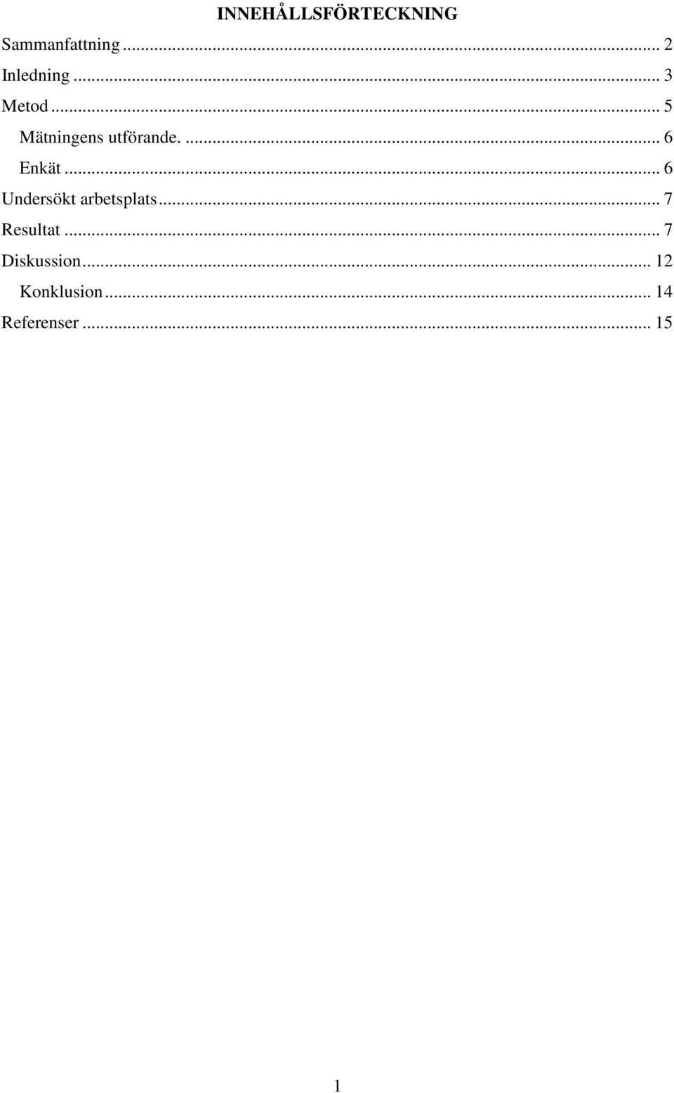 .. 6 Undersökt arbetsplats... 7 Resultat.