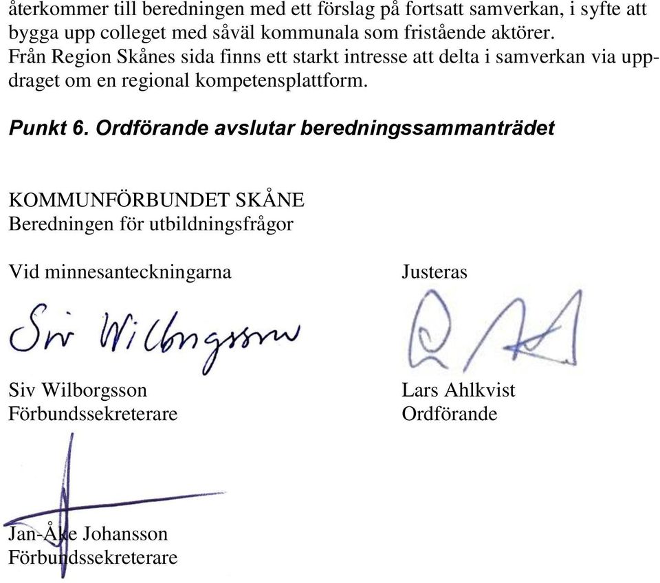 Från Region Skånes sida finns ett starkt intresse att delta i samverkan via uppdraget om en regional kompetensplattform.