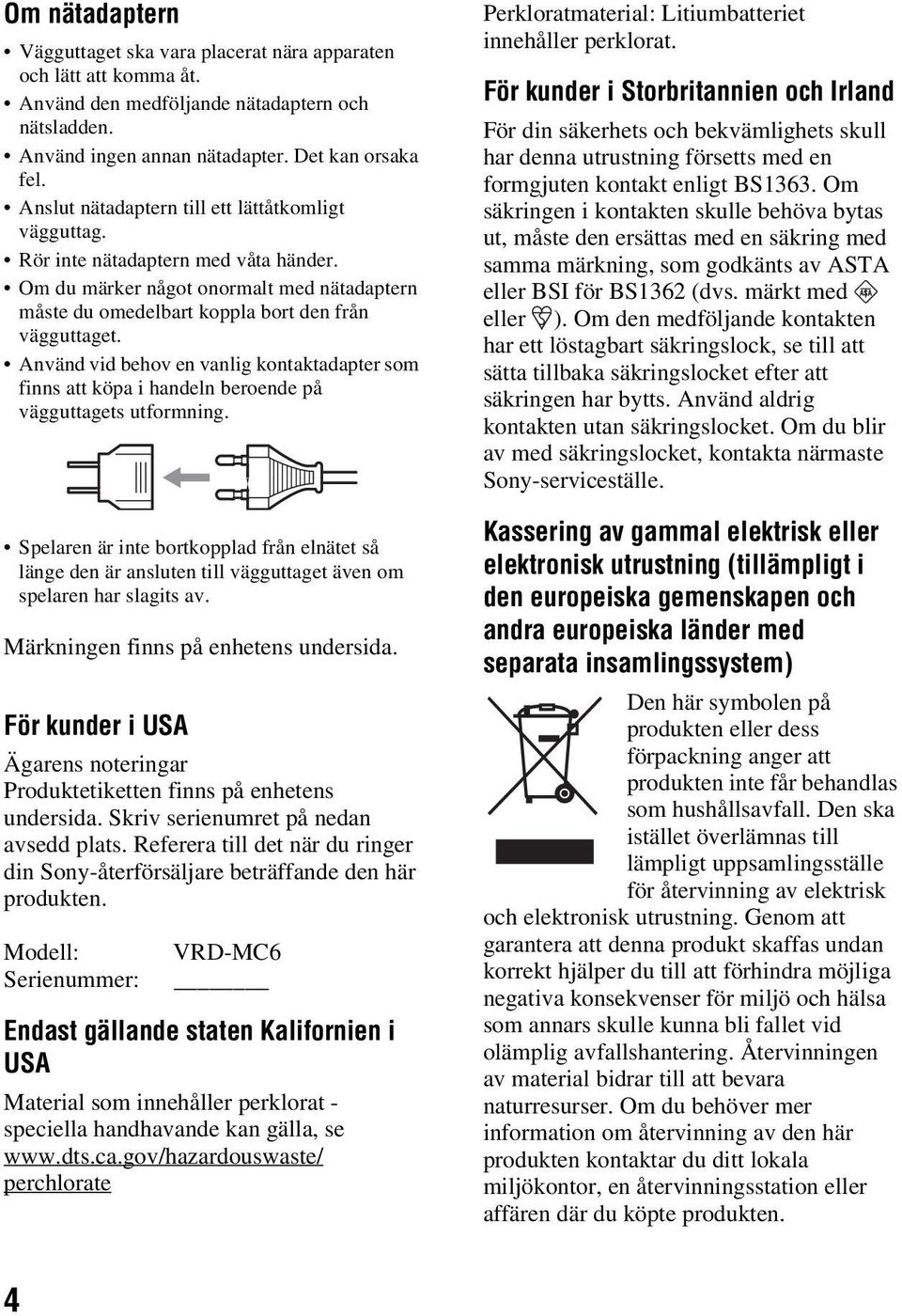 Använd vid behov en vanlig kontaktadapter som finns att köpa i handeln beroende på vägguttagets utformning.