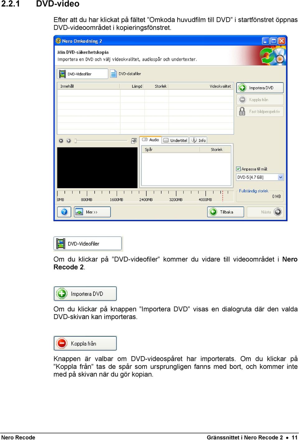 Om du klickar på knappen Importera DVD visas en dialogruta där den valda DVD-skivan kan importeras.