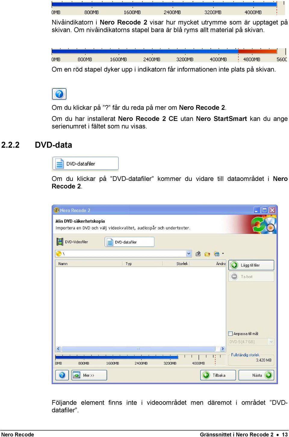 Om du har installerat Nero Recode 2 CE utan Nero StartSmart kan du ange serienumret i fältet som nu visas.