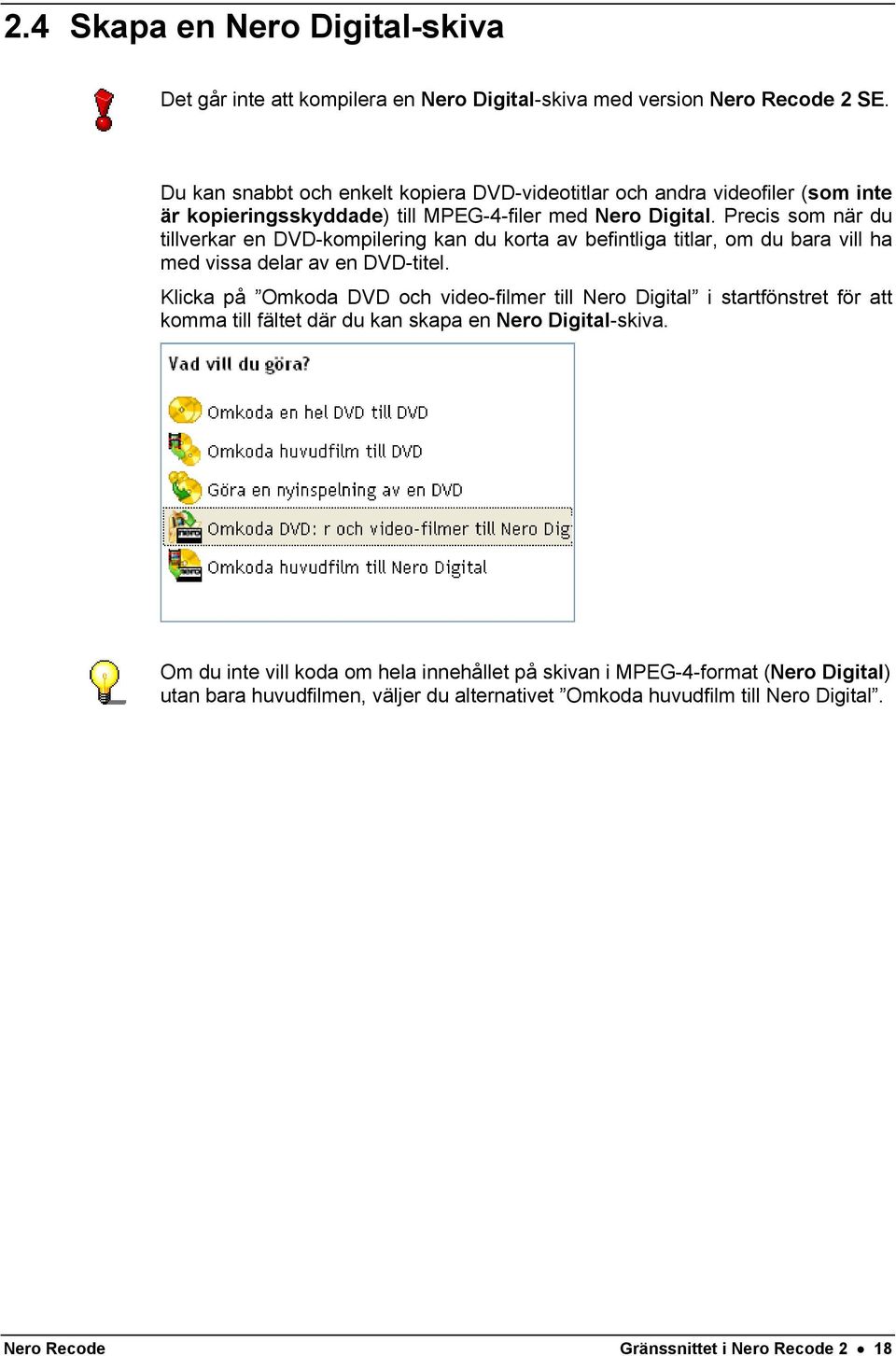 Precis som när du tillverkar en DVD-kompilering kan du korta av befintliga titlar, om du bara vill ha med vissa delar av en DVD-titel.