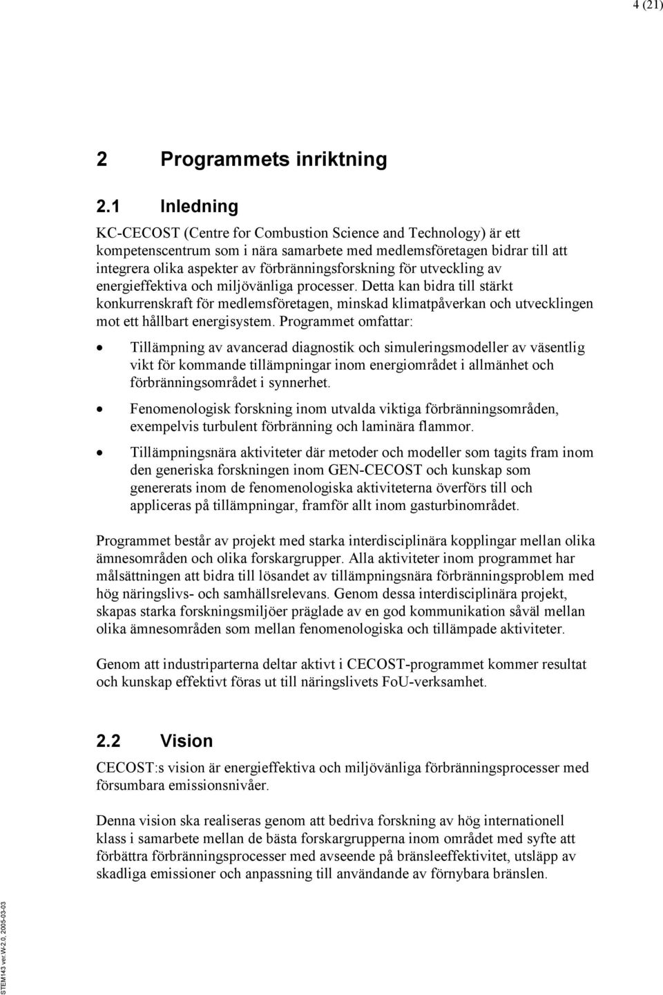 förbränningsforskning för utveckling av energieffektiva och miljövänliga processer.