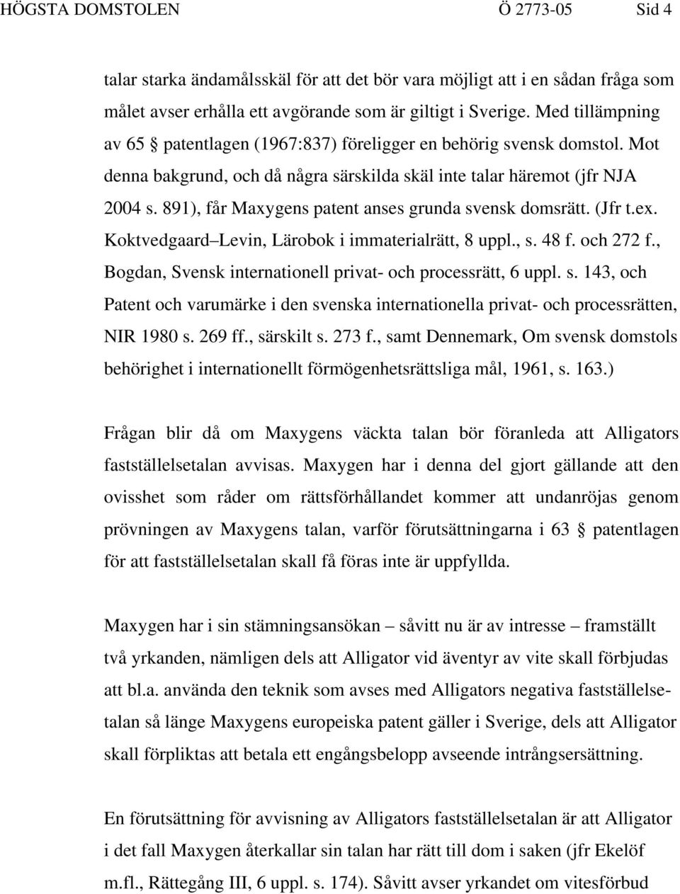 891), får Maxygens patent anses grunda svensk domsrätt. (Jfr t.ex. Koktvedgaard Levin, Lärobok i immaterialrätt, 8 uppl., s. 48 f. och 272 f.