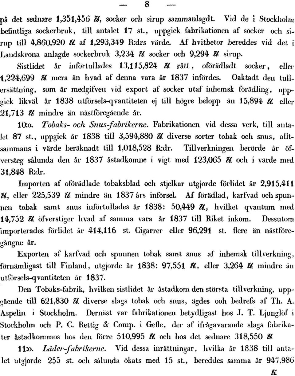 rått, oförädladt socker, eller 1,224,699 U. mera än livad af denna vara år 1837 infördes.