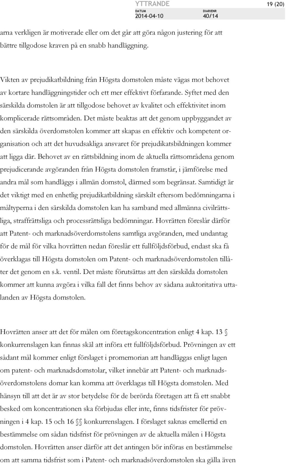 Syftet med den särskilda domstolen är att tillgodose behovet av kvalitet och effektivitet inom komplicerade rättsområden.