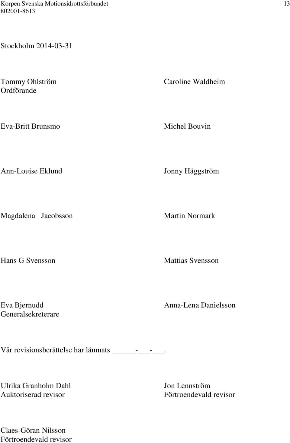 Svensson Mattias Svensson Eva Bjernudd Generalsekreterare Anna-Lena Danielsson Vår revisionsberättelse har