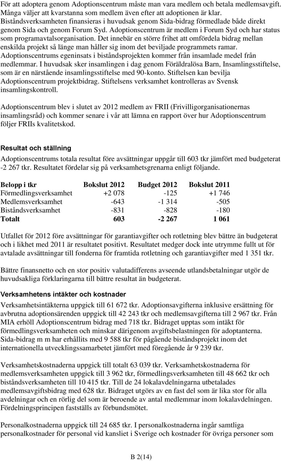 Adoptionscentrum är medlem i Forum Syd och har status som programavtalsorganisation.