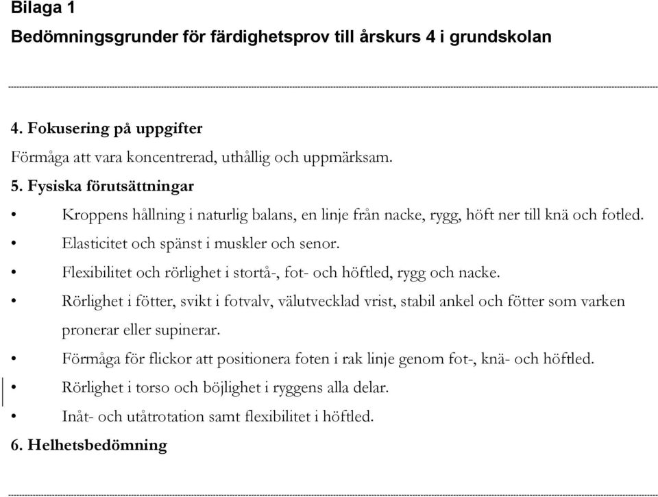 Flexibilitet och rörlighet i stortå-, fot- och höftled, rygg och nacke.