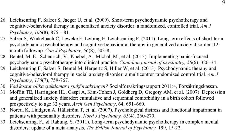 Long-term effects of short-term psychodynamic psychotherapy and cognitive-behavioural therapy in generalized anxiety disorder: 12- month followup. Can J Psychiatry, 56(8), 503-8. 28. Beutel, M. E.