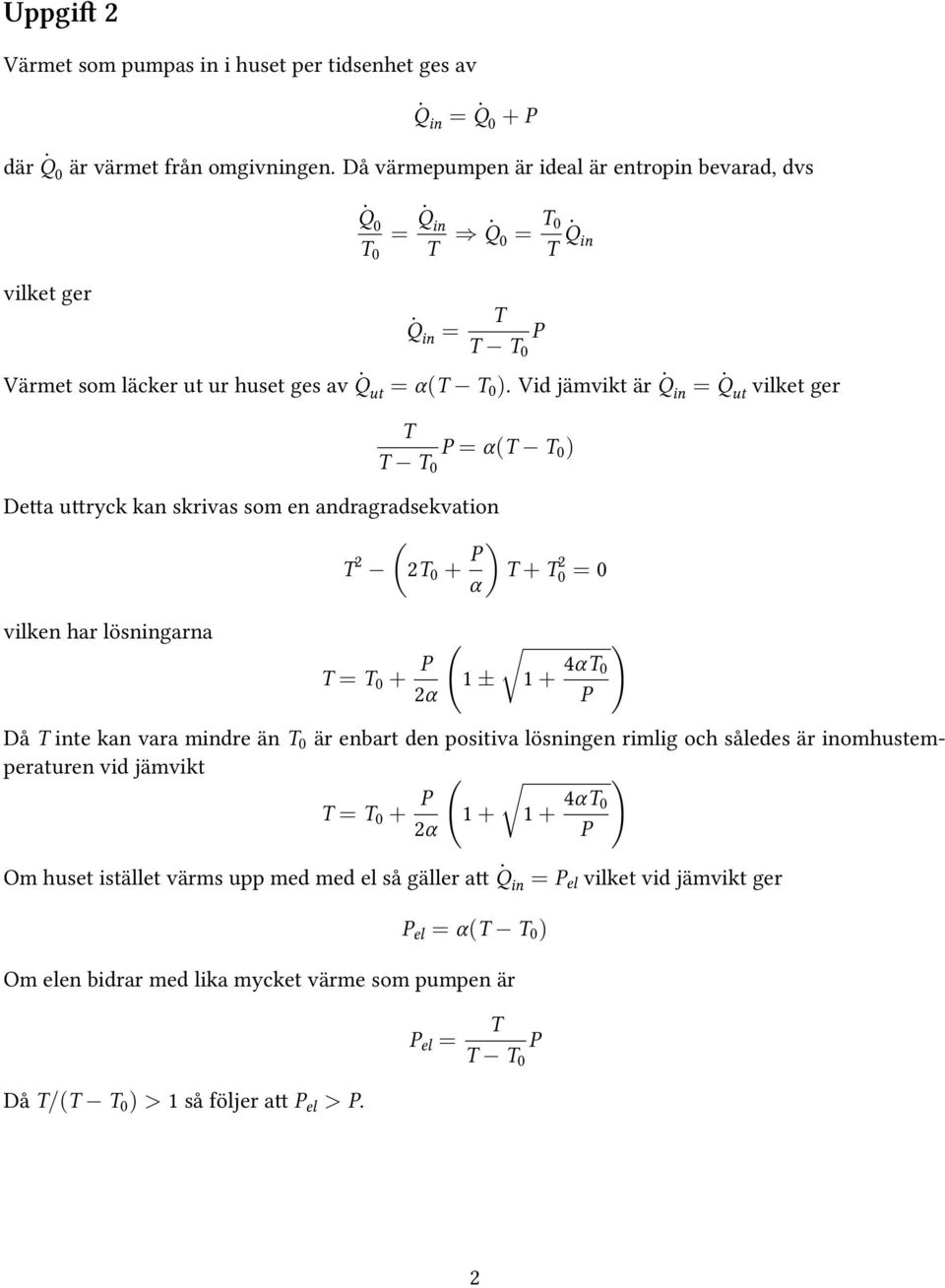 Vid jämvikt är Q in = Q ut vilket ger T T T P = αt T De a u ryck kan skrivas som en andragradsekvation T T + P T + T = α vilken har lösningarna T = T + P 1 ± 1 + 4αT α P Då T inte kan vara