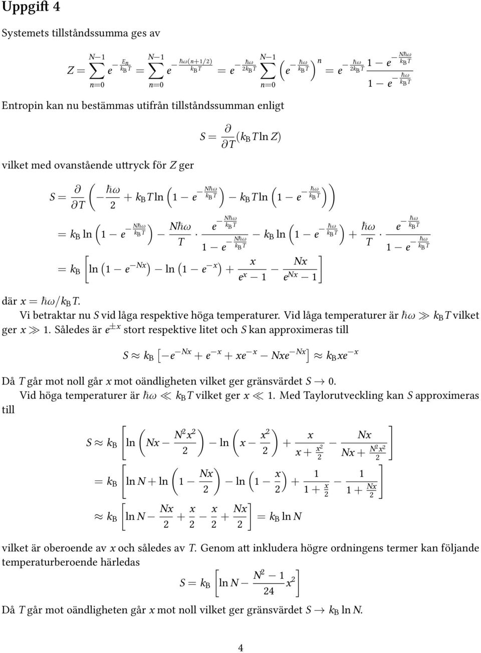 där x = ħω/. Vi betraktar nu S vid låga respektive höga temperaturer. Vid låga temperaturer är ħω vilket ger x 1.