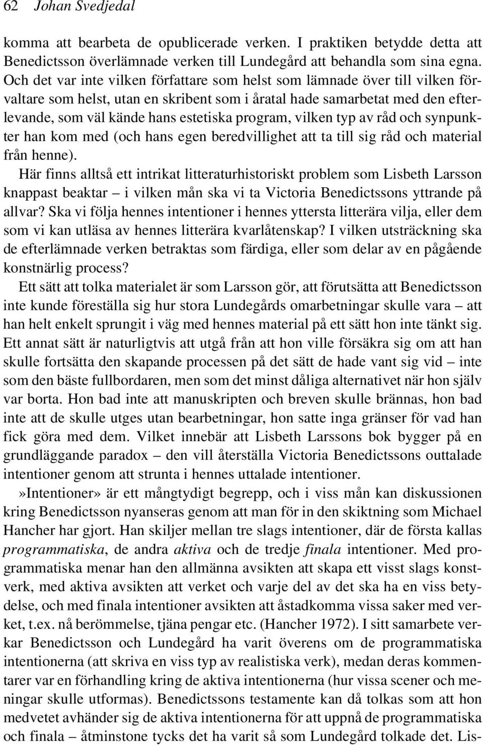 program, vilken typ av råd och synpunkter han kom med (och hans egen beredvillighet att ta till sig råd och material från henne).