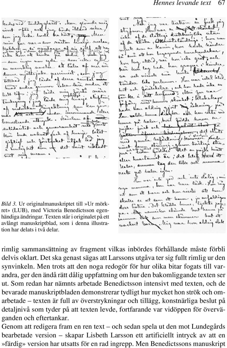 Det ska genast sägas att Larssons utgåva ter sig fullt rimlig ur den synvinkeln.
