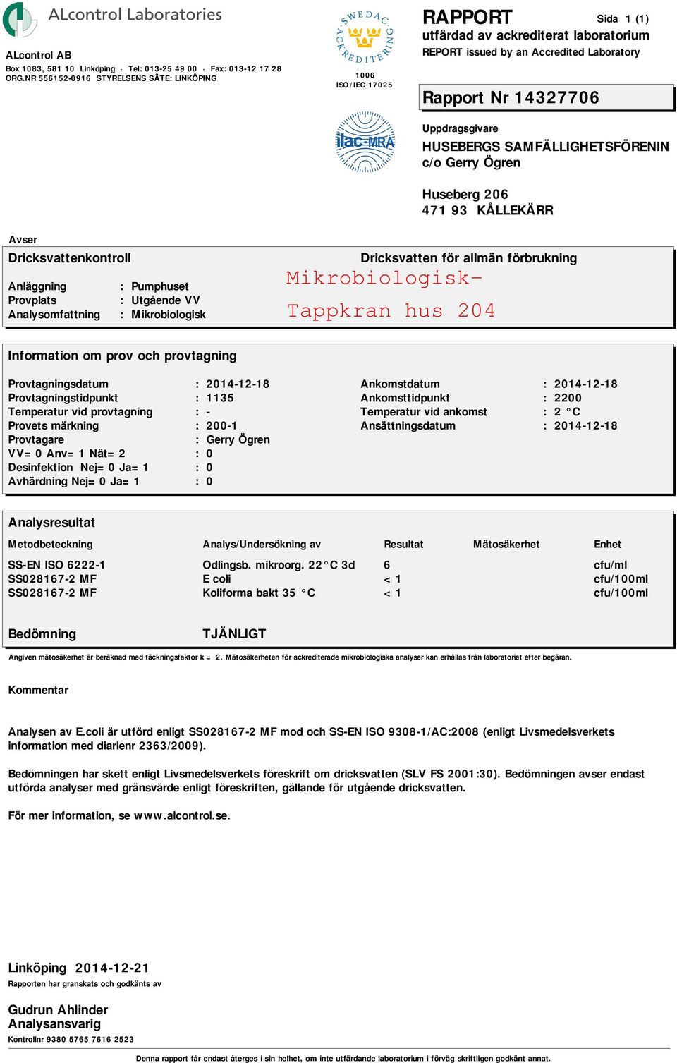 coli är utförd enligt SS028167-2 MF mod och SS-EN ISO 9308-1/AC:2008 (enligt Livsmedelsverkets information med diarienr 2363/2009).