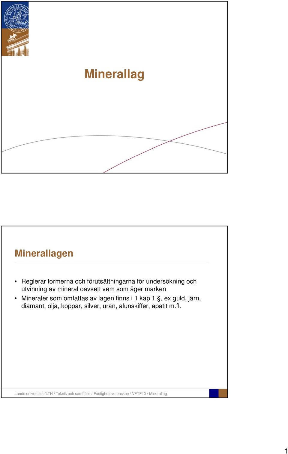 marken Mineraler som omfattas av lagen finns i 1 kap 1, ex guld,