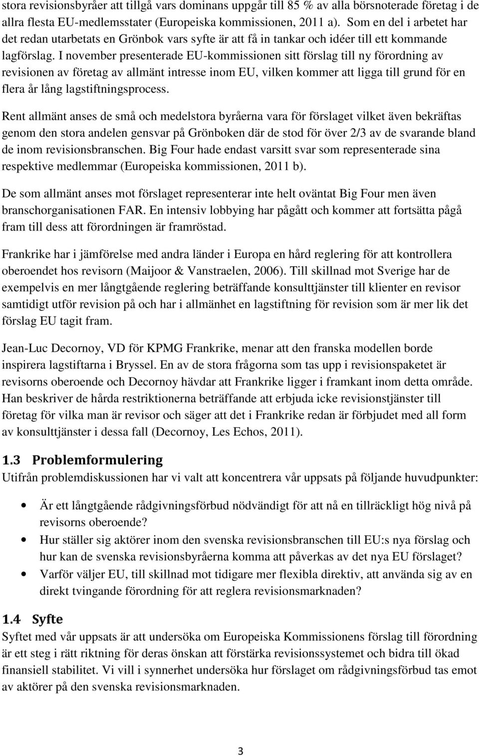 I november presenterade EU-kommissionen sitt förslag till ny förordning av revisionen av företag av allmänt intresse inom EU, vilken kommer att ligga till grund för en flera år lång