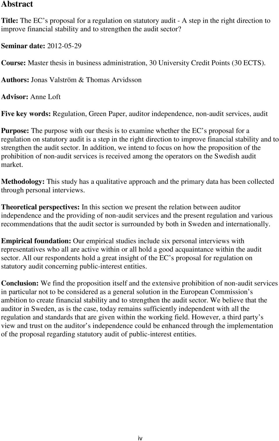 Authors: Jonas Valström & Thomas Arvidsson Advisor: Anne Loft Five key words: Regulation, Green Paper, auditor independence, non-audit services, audit Purpose: The purpose with our thesis is to