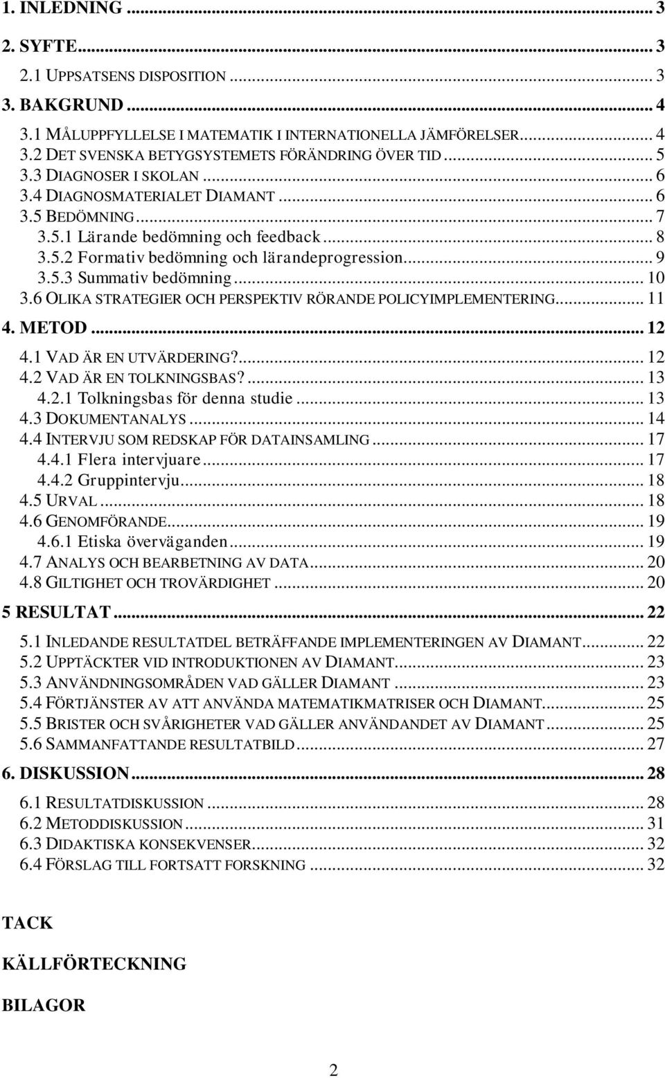 .. 10 3.6 OLIKA STRATEGIER OCH PERSPEKTIV RÖRANDE POLICYIMPLEMENTERING... 11 4. METOD... 12 4.1 VAD ÄR EN UTVÄRDERING?... 12 4.2 VAD ÄR EN TOLKNINGSBAS?... 13 4.2.1 Tolkningsbas för denna studie.